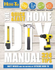 Title: The Quick & Easy Home DIY Manual: 321 Tips, Author: Matt Weber