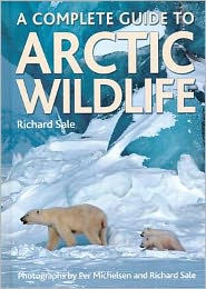 Title: A Complete Guide to Arctic Wildlife, Author: Richard Sale