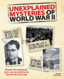Unexplained Mysteries of World War II: Discover the Conspiracies, Cover-ups and Coincidences that Won and Lost the War