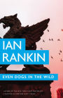 Even Dogs in the Wild (Inspector John Rebus Series #20)