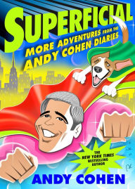 Title: Superficial: More Adventures from the Andy Cohen Diaries, Author: Andy Cohen