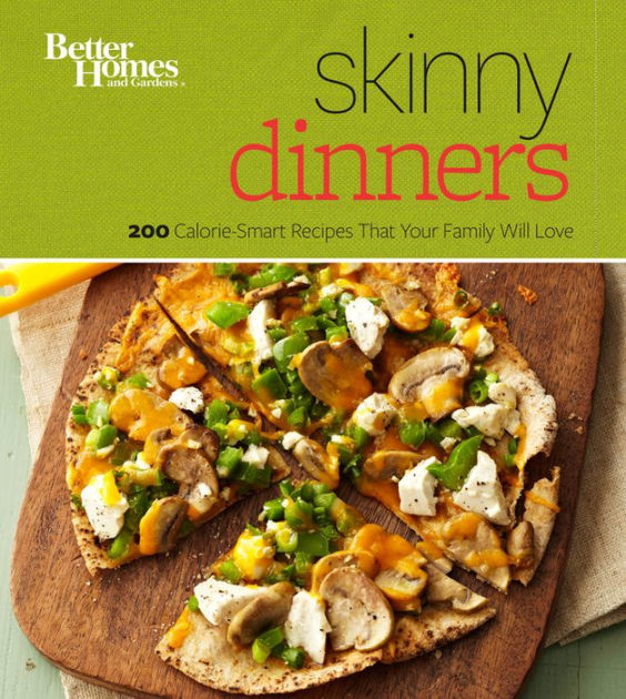 Better Homes And Gardens Skinny Dinners 200 Calorie Smart Recipes