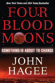Title: Four Blood Moons: Something Is About to Change, Author: John Hagee