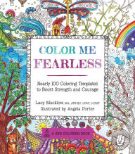 Title: Color Me Fearless: Nearly 100 Coloring Templates to Boost Strength and Courage, Author: Lacy Mucklow