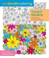 Title: Zendoodle Coloring: Tranquil Gardens: Floral Beauty to Color and Display, Author: Nikolett Corley