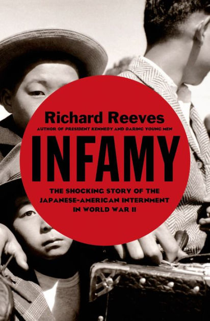 Infamy The Shocking Story Of The Japanese American Internment In World War Ii By Richard Reeves Paperback Barnes Noble
