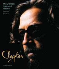 Title: Clapton - Updated Edition: The Ultimate Illustrated History, Author: Chris Welch