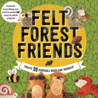 Title: Felt Forest Friends: Create 20 Adorable Woodland Animals, Author: Aimee Ray