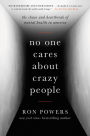 No One Cares About Crazy People: The Chaos and Heartbreak of Mental Health in America