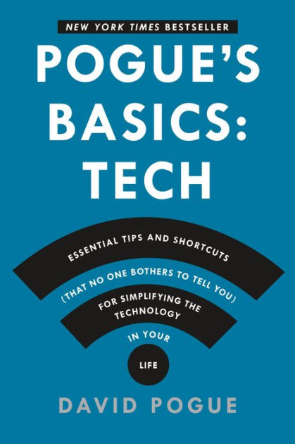 Pogue S Basics Tech Essential Tips And Shortcuts That No One Bothers To Tell You For Simplifying The Technology In Your Life By David Pogue Paperback Barnes Noble