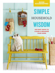 Title: Good Housekeeping Simple Household Wisdom: 425 Easy Ways to Clean & Organize Your Home, Author: Good Housekeeping