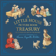 Title: A Little House Picture Book Treasury: Six Stories of Life on the Prairie, Author: Laura Ingalls Wilder