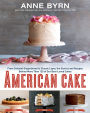 American Cake: From Colonial Gingerbread to Classic Layer, the Stories and Recipes Behind More Than 125 of Our Best-Loved Cakes