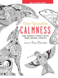 Title: Color Yourself to Calmness: And Reduce Stress with Your Animal Spirits, Author: Sue Coccia