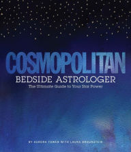 Title: Cosmopolitan Bedside Astrologer: The Ultimate Guide to Your Star Power, Author: Aurora Tower