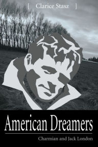 Title: American Dreamers: Charmian and Jack London, Author: Clarice Stasz