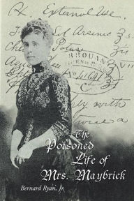 Title: The Poisoned Life of Mrs. Maybrick, Author: Bernard Ryan Jr