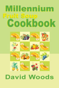 Title: Millennium Fruit Soup Cookbook, Author: David Woods