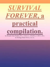 Title: Survival Forever, a Practical Compilation, Author: Ronald Alan Duskis D.C.