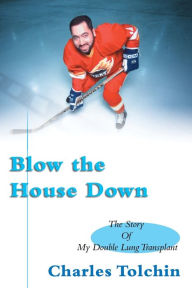 Blow the House Down: The Story of My Double Lung Transplant
