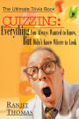 Quizzing: Everything You Always Wanted to Know, But Didn't Know Where to Look: The Ultimate Trivia Book