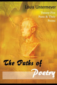 Title: The Paths of Poetry: Twenty-Five Poets & Their Poems, Author: Louis Untermeyer