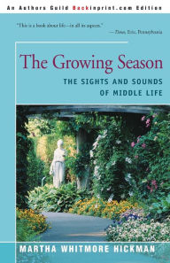 Title: The Growing Season: The Sights and Sounds of Middle Life, Author: Martha Whitmore Hickman