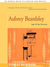Title: Aubrey Beardsley: Imp of the Perverse, Author: Stanley Weintraub