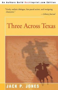 Title: Three Across Texas, Author: Jack Payne Jones