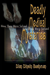 Title: Deadly Medical Mysteries: How They Were Solved, Author: Dian Dincin Buchman Ph.D.