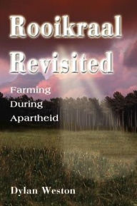 Title: Rooikraal Revisited: Farming During Apartheid, Author: Dylan Weston