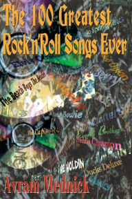 Title: The 100 Greatest Rock 'n' Roll Songs Ever, Author: Avram Mednick