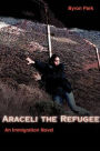 Araceli the Refugee: An Immigration Novel