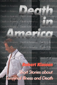 Title: Death in America: Short Stories about Terminal Illness and Death, Author: Robert Klassen