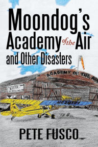 Title: Moondog's Academy of the Air: And Other Disasters, Author: Peter Fusco