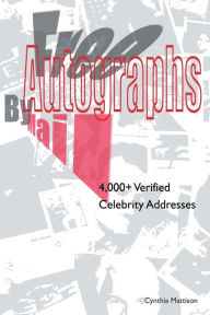 Title: Free Autographs by Mail: 4,000+ Verified Celebrity Addresses, Author: Cynthia Mattison