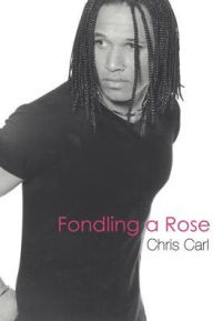 Title: Fondling a Rose, Author: Chris Carl