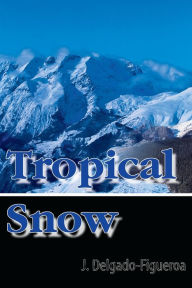 Title: Tropical Snow, Author: J Delgado-Figueroa