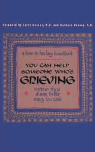 Title: You Can Help Someone Who's Grieving: A How-To Healing Handbook, Author: Victoria Frigo