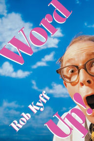 Title: Word Up!: A Lively Look at English, Author: Rob Kyff