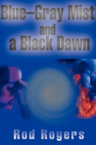 Title: Blue-Gray Mist and a Black Dawn, Author: Rod Rogers