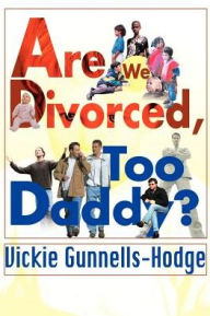 Title: Are We Divorced, Too Daddy?, Author: Vickie Gunnells-Hodge