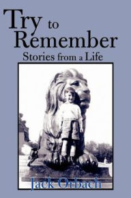 Title: Try to Remember: Stories from a Life, Author: Jack Orbach
