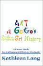 Art a Gogo's Guide to Careers in Art History: A Career Guide for California Art History Students