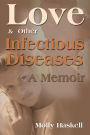 Love and Other Infectious Diseases: A Memoir