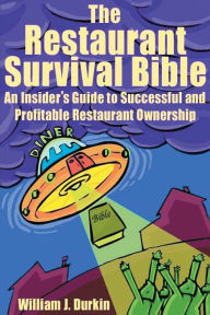 Title: The Restaurant Survival Bible: An Insider's Guide to Successful and Profitable Restaurant Ownership, Author: William J Durkin
