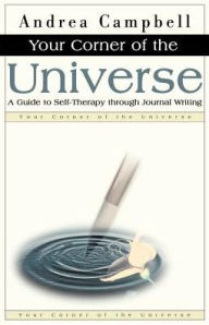Title: Your Corner of the Universe: A Guide to Self-Therapy Through Journal Writing, Author: Andrea Campbell