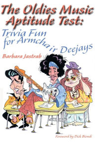 Title: The Oldies Music Aptitude Test: Trivia Fun for Armchair Deejays, Author: Barbara Jastrab