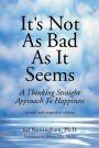 It's Not as Bad as It Seems:A Thinking Straight Approach to Happiness (Revised & Expanded Edition)