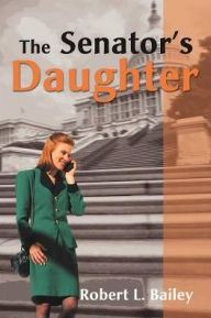 Title: The Senator's Daughter, Author: Robert L Bailey